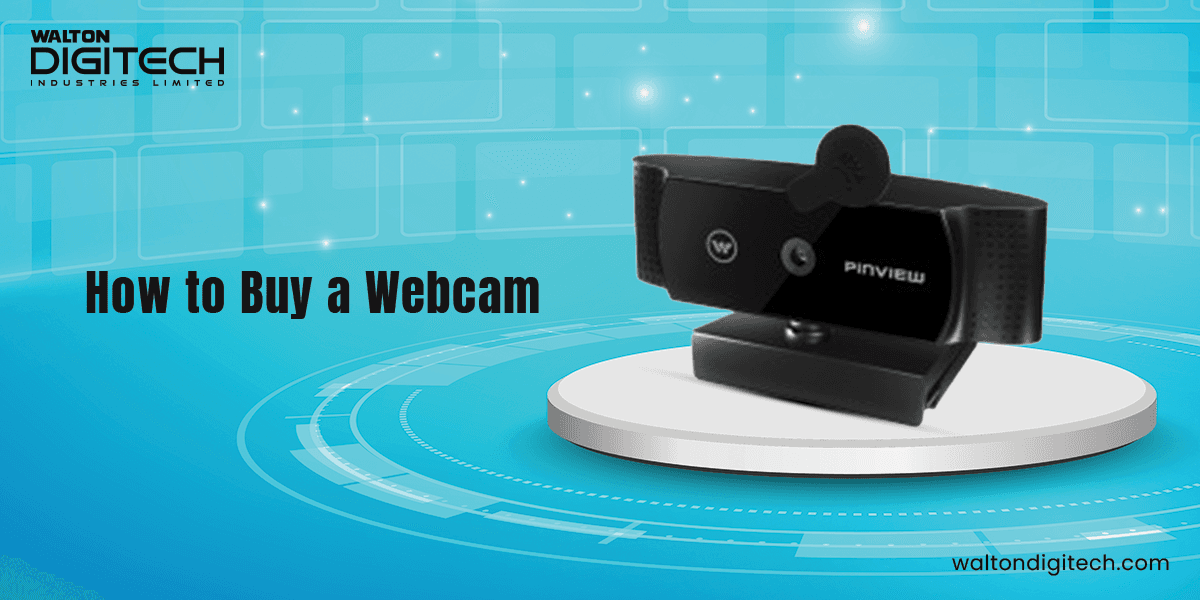 Things You Need to Know Before Buying a Webcam - Pro Tips | Walton Digi ...